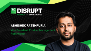 Abhishek Fatehpuria, VP of Product Management at Robinhood, featured at TechCrunch Disrupt event in San Francisco, Oct 13-15.